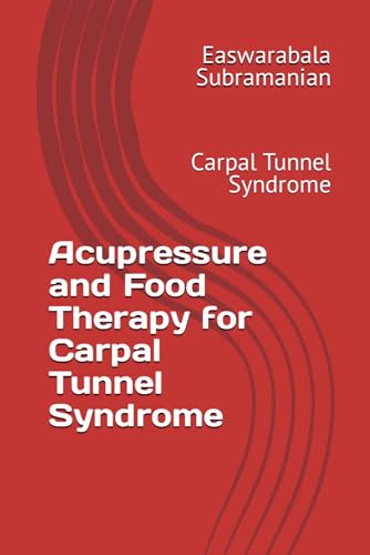 Acupressure and Food Therapy for Carpal Tunnel Syndrome: Carpal Tunnel Syndrome (Common People Medical Books - Part 3, Band 54) von Independently published